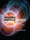 Modern Particle Physics By Mark Thomson Cover Image
