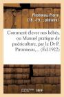 Comment Élever Nos Bébés, Ou Manuel Pratique de Puériculture, Par Le Dr P. Pironneau, ... Cover Image