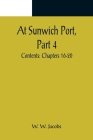 At Sunwich Port, Part 4.; Contents: Chapters 16-20 By W. W. Jacobs Cover Image