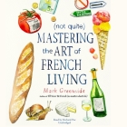 (not Quite) Mastering the Art of French Living Lib/E By Mark Greenside, Richard Poe (Read by) Cover Image