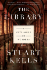 The Library: A Catalogue of Wonders By Stuart Kells Cover Image