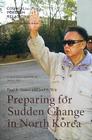 Preparing for Sudden Change in North Korea (Council on Foreign Relations (Council on Foreign Relations Press) #42) By Paul B. Stares, Joel S. Wit Cover Image