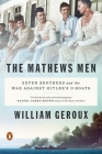 The Mathews Men: Seven Brothers and the War Against Hitler's U-boats By William Geroux Cover Image