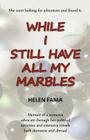 While I Still Have All My Marbles: Memoir of a women's advocate through her political activities and extensive travels both domestic and abroad By Helen Fama Cover Image