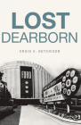 Lost Dearborn By Craig E. Hutchison Cover Image