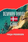 Denmark Travel Guide: Updated version of Denmark Travel By Freja Pedersen Cover Image