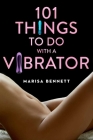 101 Things to Do with a Vibrator By Marisa Bennett Cover Image