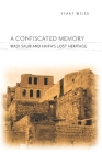 A Confiscated Memory: Wadi Salib and Haifa's Lost Heritage By Yfaat Weiss Cover Image