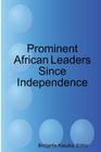 Prominent African Leaders Since Independence By Bridgette Kasuka (Editor) Cover Image