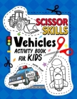 Vehicles Scissor Skills Activity Book For Kids: Coloring and Cutting Practice for Boy and Girls Cover Image