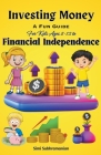 Investing Money: A Fun Guide for Kids Ages 8-12 to Financial Independence Cover Image