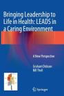 Bringing Leadership to Life in Health: Leads in a Caring Environment: A New Perspective By Graham Dickson, Bill Tholl Cover Image