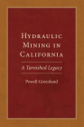 Hydraulic Mining in California: A Tarnished Legacy (Western Lands and Waters) By Powell Greenland Cover Image