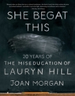 She Begat This: 20 Years of The Miseducation of Lauryn Hill By Joan Morgan Cover Image