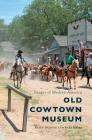 Old Cowtown Museum By Keith Wondra, Barb Myers Cover Image