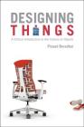 Designing Things: A Critical Introduction to the Culture of Objects By Prasad Boradkar Cover Image