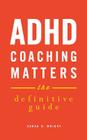 ADHD Coaching Matters: The Definitive Guide By Sarah D. Wright Cover Image