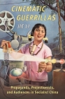 Cinematic Guerrillas: Propaganda, Projectionists, and Audiences in Socialist China Cover Image