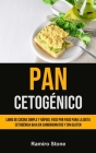 Pan Cetogénico: Libro de cocina simple y rápido, paso por paso para la dieta cetogénica baja en carbohidratos y sin gluten By Ramiro Stone Cover Image