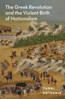 The Greek Revolution and the Violent Birth of Nationalism Cover Image