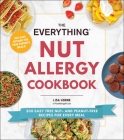 The Everything Nut Allergy Cookbook: 200 Easy Tree Nut– and Peanut-Free Recipes for Every Meal (Everything®) Cover Image