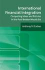 International Financial Integration: Competing Ideas and Policies in the Post-Bretton Woods Era By A. Endres Cover Image