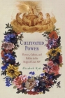 Cultivated Power: Flowers, Culture, and Politics in the Reign of Louis XIV (Penn Studies in Landscape Architecture) By Elizabeth Hyde Cover Image