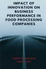 Impact of Innovation on Business Performance in Food Processing Companies By Sujata Pandurang Deshmukh Cover Image