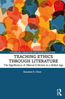 Teaching Ethics through Literature: The Significance of Ethical Criticism in a Global Age (Citizenship) By Suzanne S. Choo Cover Image