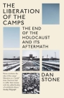 The Liberation of the Camps: The End of the Holocaust and Its Aftermath By Dan Stone Cover Image