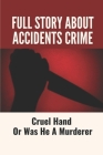 Full Story About Accidents Crime: Cruel Hand Or Was He A Murderer: True Crime Mystery By Genia Bedonie Cover Image