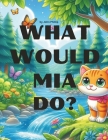 What would Mia do?: The Caring Kitten Saves the Day Cover Image