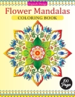 Flower Mandalas Coloring Book: 100 Simple Flower Mandalas Designed For Beginner-Friendly & relaxation large Floral Art Activities (Coloring Is Fun) Cover Image
