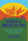 Across a Bridge of Fire: An American Teen's Odyssey from the Burn Ward to the Edge of the Cambodian Killing Fields Cover Image