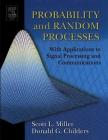 Probability and Random Processes: With Applications to Signal Processing and Communications By Scott Miller, Donald Childers Cover Image