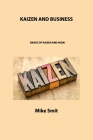 Kaizen and Business: Basics of Kaizen and Ikigai By Mike Smit Cover Image