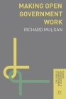Making Open Government Work (Public Management and Leadership #2) By Richard Mulgan Cover Image