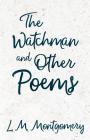 The Watchman & Other Poems By Lucy Maud Montgomery Cover Image