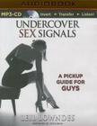 Undercover Sex Signals: A Pickup Guide for Guys By Leil Lowndes, Joyce Bean (Read by) Cover Image