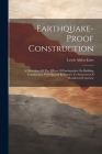 Earthquake-proof Construction: A Discussion Of The Effects Of Earthquakes On Building Construction With Special Reference To Structures Of Reinforced By Lewis Alden Estes Cover Image
