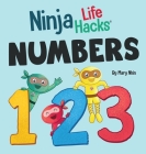 Ninja Life Hacks NUMBERS: Perfect Children's Book for Babies, Toddlers, Preschool About Counting and Numbers By Mary Nhin Cover Image