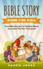 Bible Story Book for Kids: True Bible Stories For Children About Jesus And The New Testament Every Christian Child Should Know Cover Image