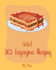 Hello! 365 Lasagna Recipes: Best Lasagna Cookbook Ever For Beginners [Lasagna Recipe, Eggplant Recipes, Smoke Meat Cookbook, Ground Meat Book, Zuc By Pasta Cover Image
