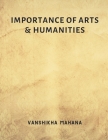 Importance of Arts & Humanities By Vanshikha Mahana (Joint Author), Akanksha Malayia (Joint Author) Cover Image