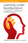 Learning Under Neoliberalism: Ethnographies of Governance in Higher Education (Higher Education in Critical Perspective: Practices and Poli #1) By Susan B. Hyatt (Editor), Boone W. Shear (Editor), Susan Wright (Editor) Cover Image