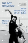 The Boy from Kyiv: Alexei Ratmansky's Life in Ballet Cover Image