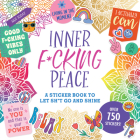 Inner F*cking Peace Sticker Book: A Sticker Book to Let Sh*t Go and Shine By Peter Pauper Press (Created by) Cover Image