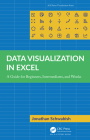 Data Visualization in Excel: A Guide for Beginners, Intermediates, and Wonks (AK Peters Visualization) By Jonathan Schwabish Cover Image