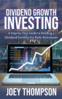 Dividend Growth Investing: A Step-by-Step Guide to Building a Dividend Portfolio for Early Retirement By Joey Thompson Cover Image