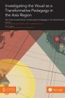 Investigating the Visual as a Transformative Pedagogy in the Asia Region By Ian McArthur (Editor), Rod Bamford (Editor), Fang Xu (Editor) Cover Image